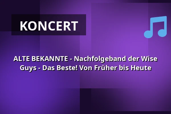 ALTE BEKANNTE - Nachfolgeband der Wise Guys - Das Beste! Von Früher bis Heute — Stadthalle Chemnitz, Chemnitz