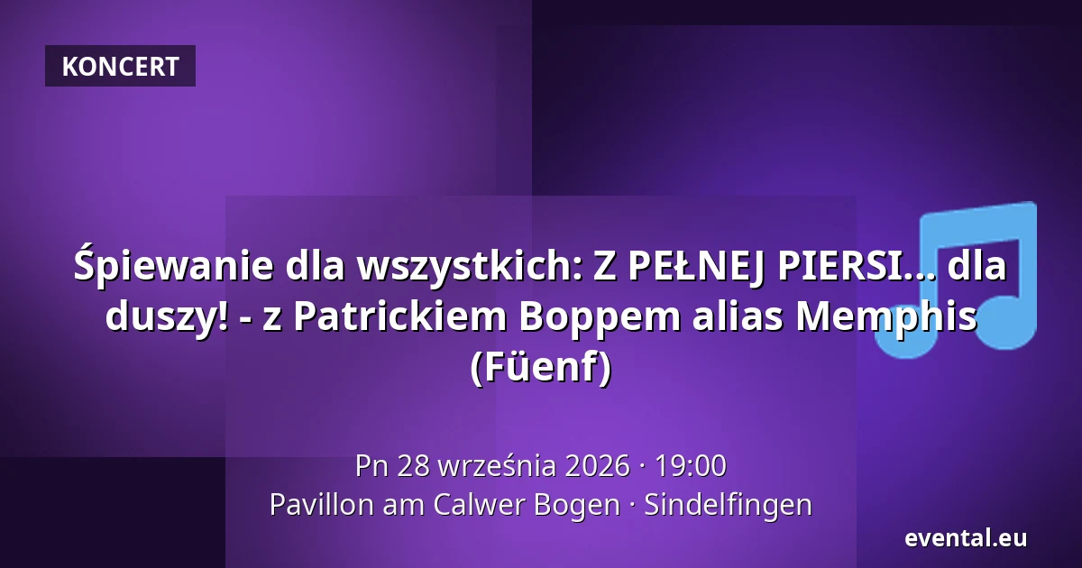 Śpiewanie dla wszystkich: Z PEŁNEJ PIERSI... dla duszy! - z Patrickiem Boppem alias Memphis (Füenf) — Pavillon am Calwer Bogen, Sindelfingen
