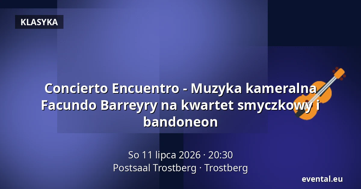 Concierto Encuentro - Muzyka kameralna Facundo Barreyry na kwartet smyczkowy i bandoneon — Postsaal Trostberg, Trostberg