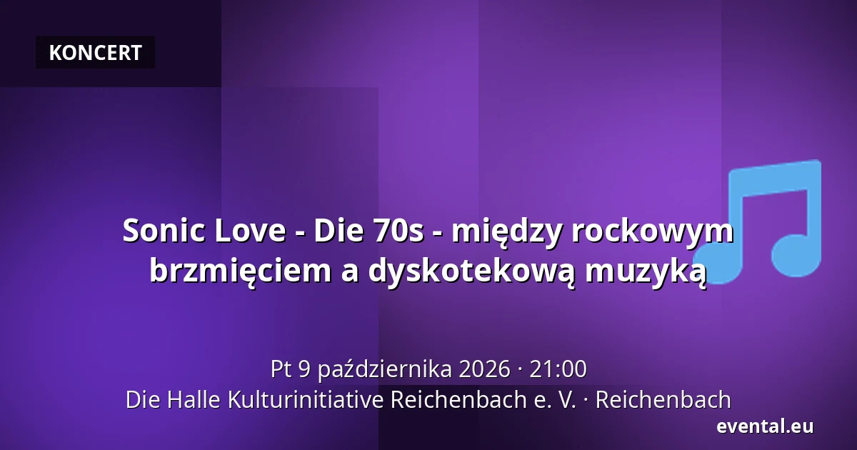 Sonic Love - Die 70s - między rockowym brzmięciem a dyskotekową muzyką — Die Halle Kulturinitiative Reichenbach e. V., Reichenbach