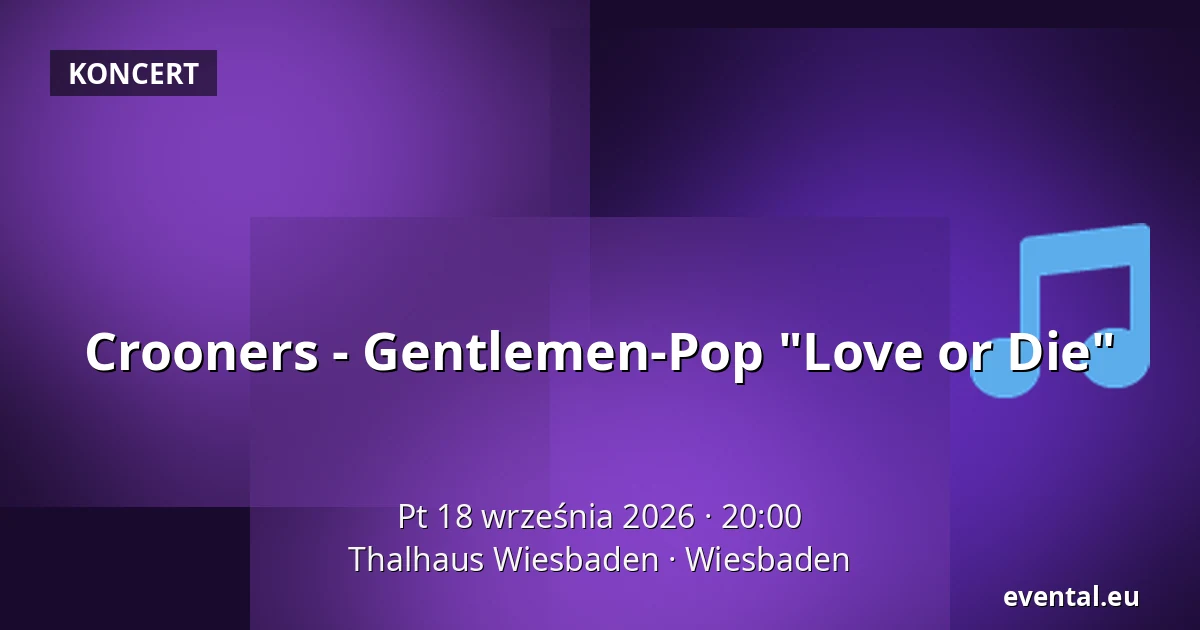 Crooners - Gentlemen-Pop "Love or Die" — Thalhaus Wiesbaden, Wiesbaden