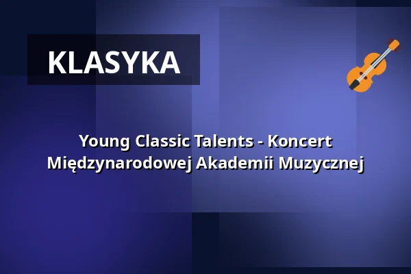 Young Classic Talents - Koncert Międzynarodowej Akademii Muzycznej — Schlosskirche Altlandsberg, Altlandsberg