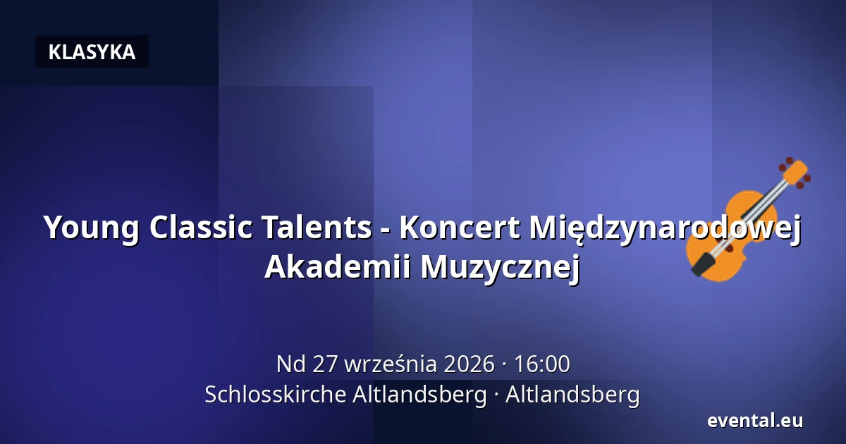 Young Classic Talents - Koncert Międzynarodowej Akademii Muzycznej — Schlosskirche Altlandsberg, Altlandsberg
