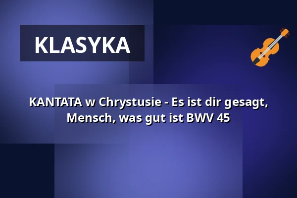 KANTATA w Chrystusie - Es ist dir gesagt, Mensch, was gut ist BWV 45 — Christuskirche, Freiburg im Breisgau