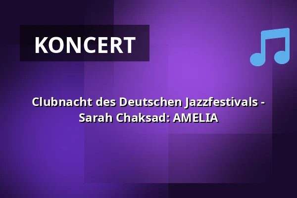 Clubnacht des Deutschen Jazzfestivals - Sarah Chaksad: AMELIA — Romanfabrik, Frankfurt nad Menem