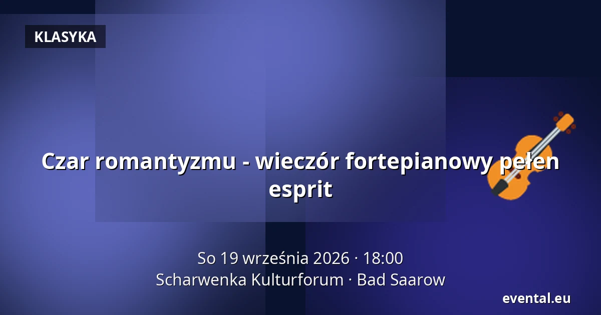 Czar romantyzmu - wieczór fortepianowy pełen esprit — Scharwenka Kulturforum, Bad Saarow