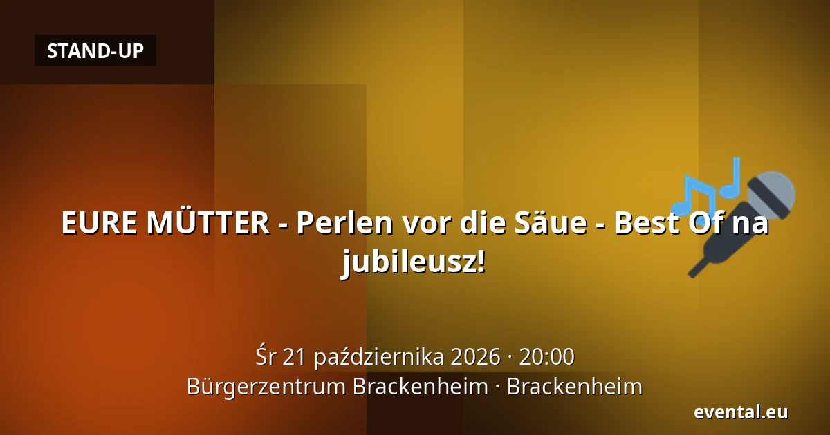 EURE MÜTTER - Perlen vor die Säue - Best Of na jubileusz! — Bürgerzentrum Brackenheim, Brackenheim