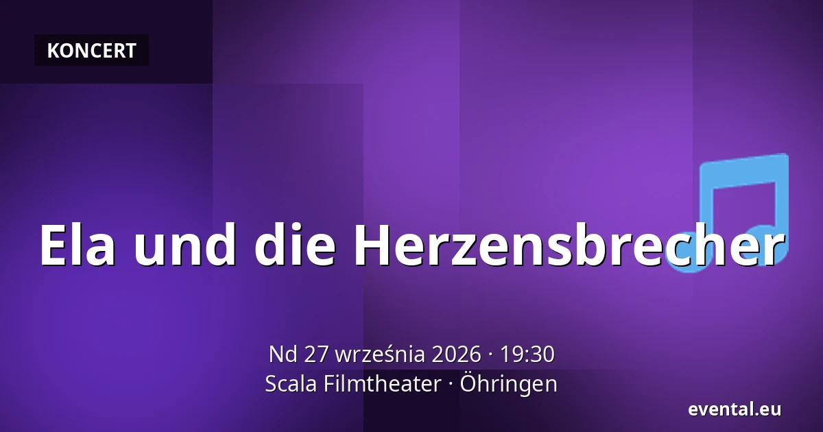 Ela und die Herzensbrecher — Scala Filmtheater, Öhringen