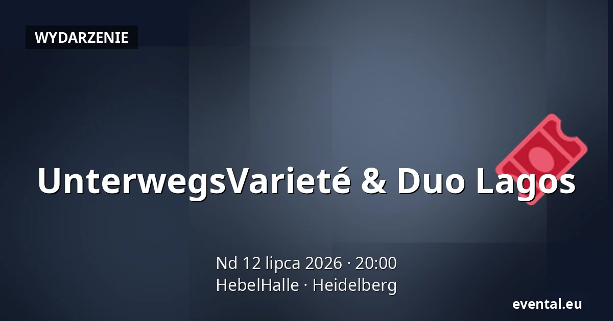 UnterwegsVarieté & Duo Lagos — HebelHalle, Heidelberg