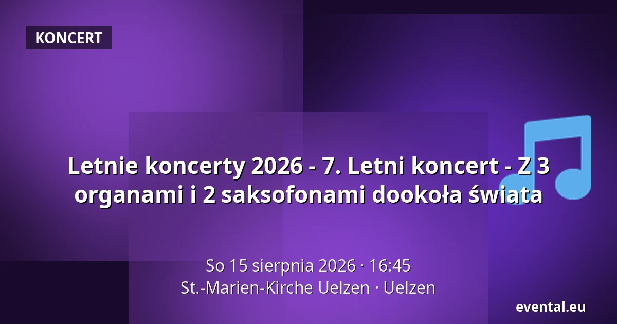 Letnie koncerty 2026 - 7. Letni koncert - Z 3 organami i 2 saksofonami dookoła świata — St.-Marien-Kirche Uelzen, Uelzen