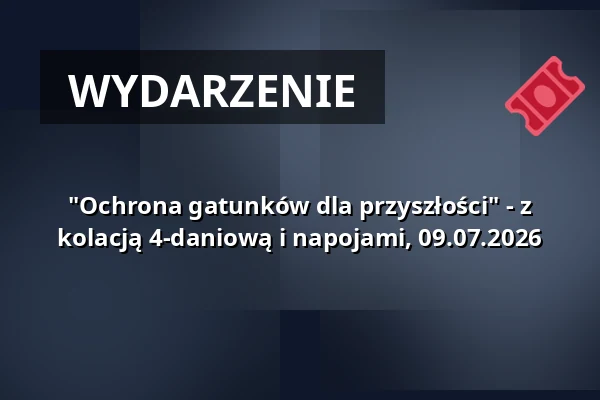 "Ochrona gatunków dla przyszłości" - z kolacją 4-daniową i napojami, 09.07.2026 — Tiergarten, Norymberga