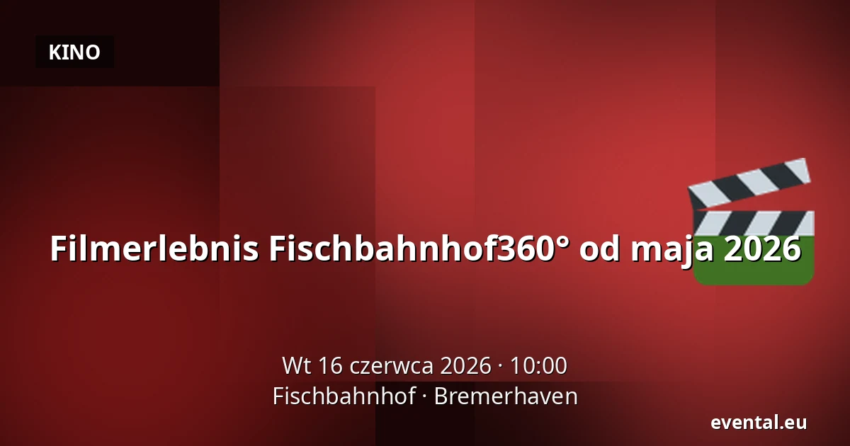 Filmerlebnis Fischbahnhof360° od maja 2026 — Fischbahnhof, Bremerhaven