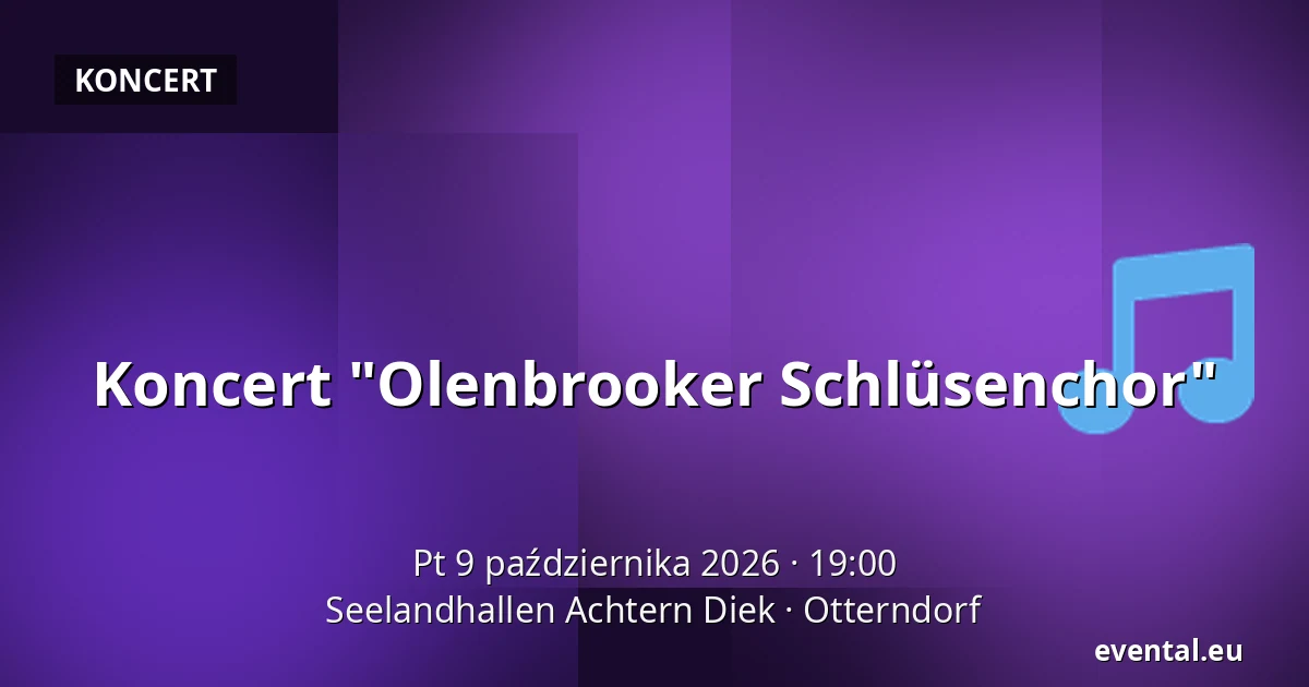 Koncert "Olenbrooker Schlüsenchor" — Seelandhallen Achtern Diek, Otterndorf