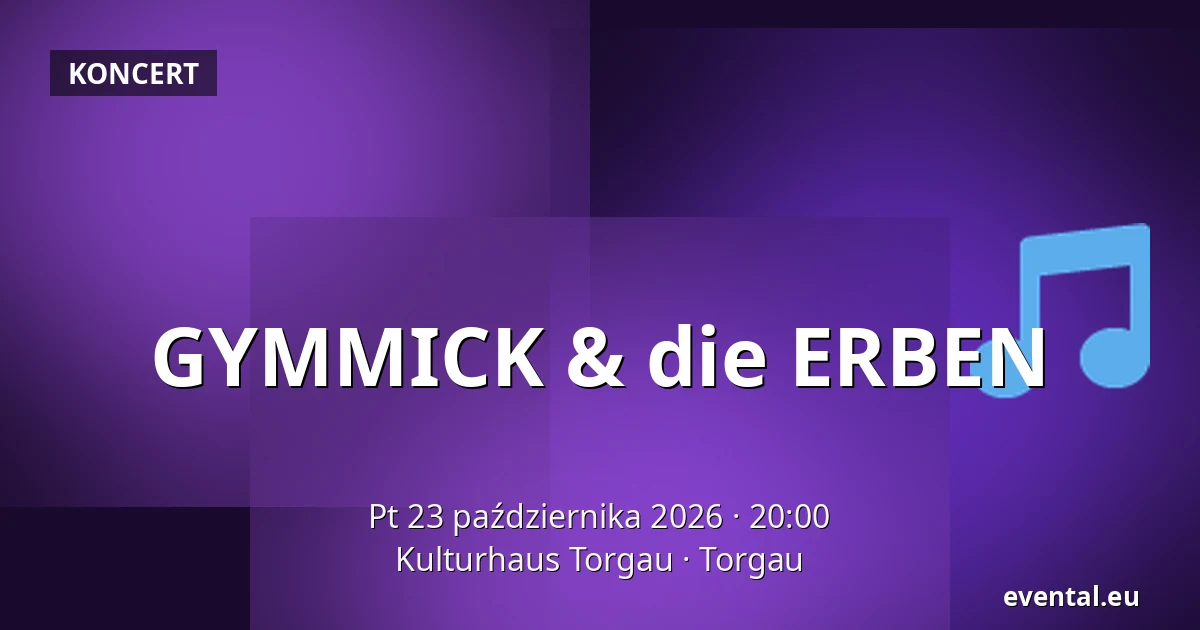 GYMMICK & die ERBEN — Kulturhaus Torgau, Torgau