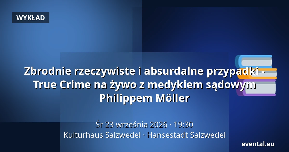 Zbrodnie rzeczywiste i absurdalne przypadki - True Crime na żywo z medykiem sądowym Philippem Möller — Kulturhaus Salzwedel, Hansestadt Salzwedel
