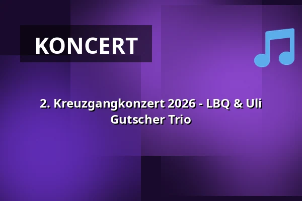 2. Kreuzgangkonzert 2026 - LBQ & Uli Gutscher Trio — Kloster Alpirsbach, Alpirsbach