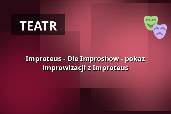 Improteus - Die Improshow - pokaz improwizacji z Improteus — erstes unordentliches Zimmertheater, Osnabrück