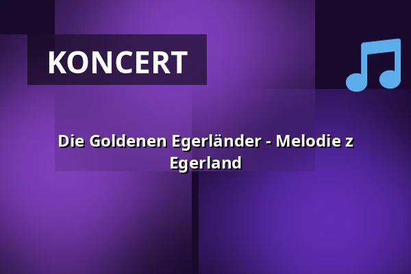 Die Goldenen Egerländer - Melodien aus dem Egerland — Festhalle Annaberg, Annaberg-Buchholz