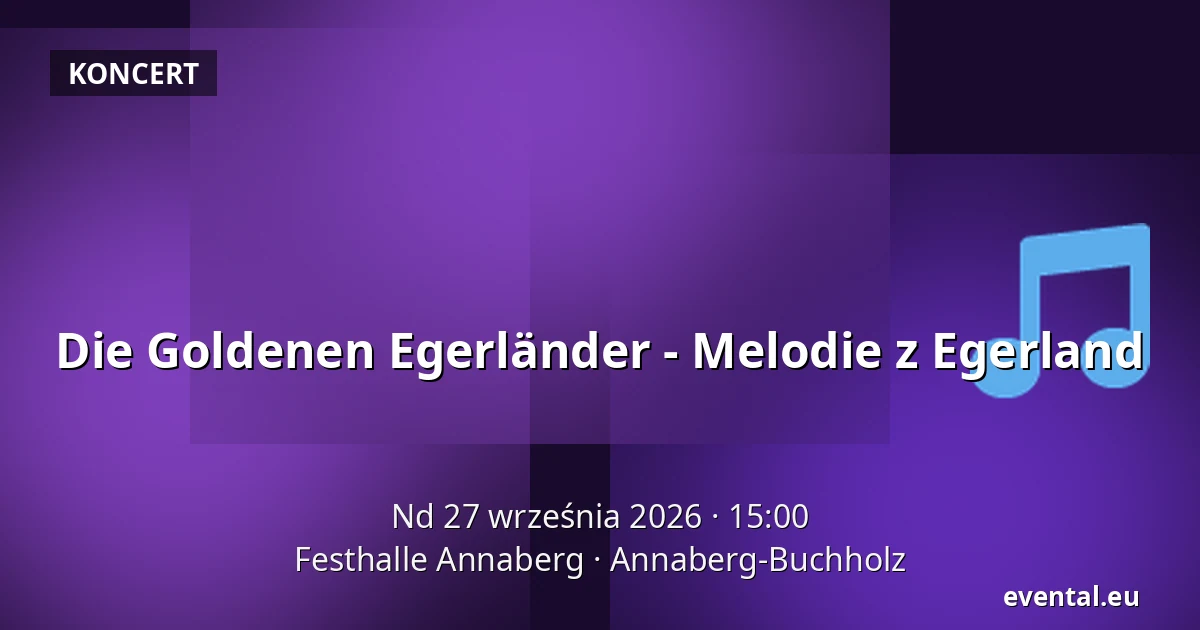 Die Goldenen Egerländer - Melodien aus dem Egerland — Festhalle Annaberg, Annaberg-Buchholz