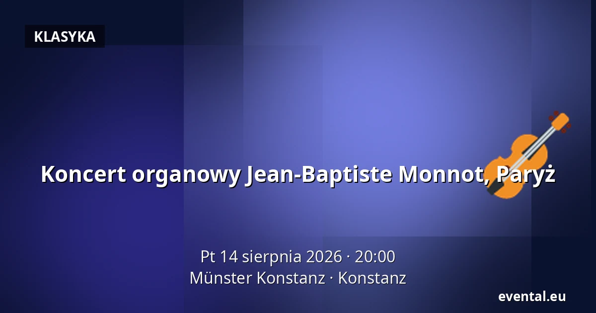 Koncert organowy Jean-Baptiste Monnot, Paryż — Münster Konstanz, Konstanz