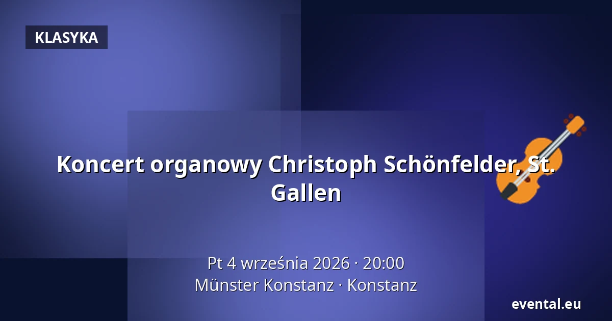 Koncert organowy Christoph Schönfelder, St. Gallen — Münster Konstanz, Konstanz