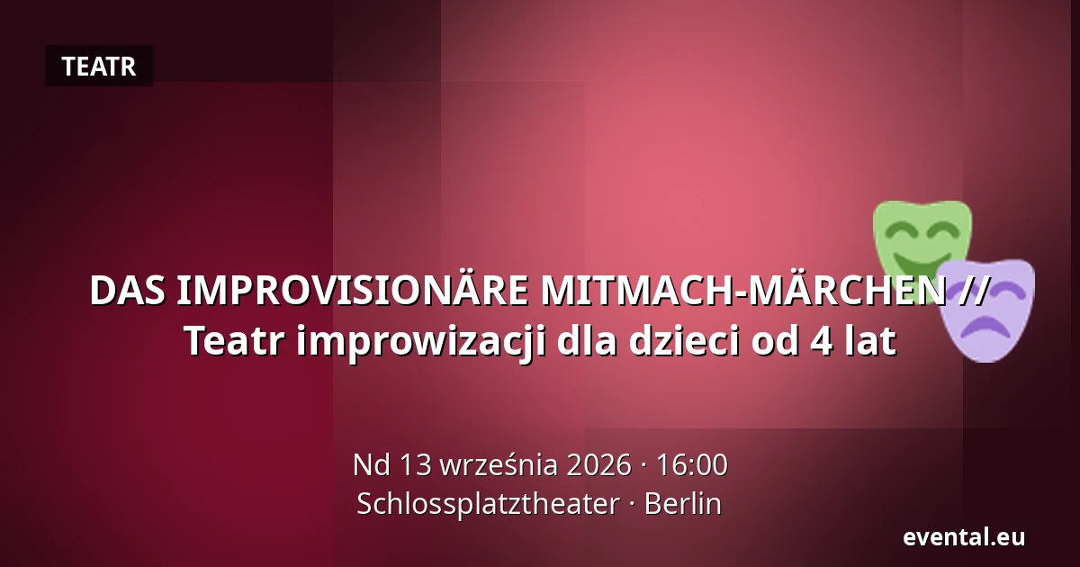 DAS IMPROVISIONÄRE MITMACH-MÄRCHEN // Teatr improwizacji dla dzieci od 4 lat — Schlossplatztheater, Berlin