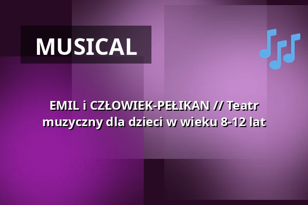 EMIL i CZŁOWIEK-PEŁIKAN // Teatr muzyczny dla dzieci w wieku 8-12 lat — Schlossplatztheater, Berlin