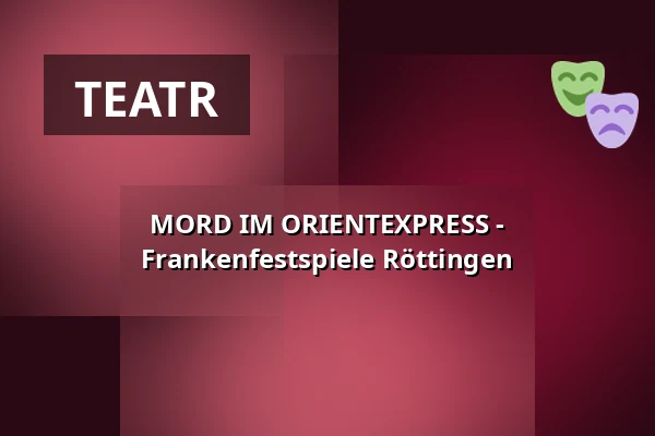 MORD IM ORIENTEXPRESS - Frankenfestspiele Röttingen — Burg Brattenstein, Röttingen