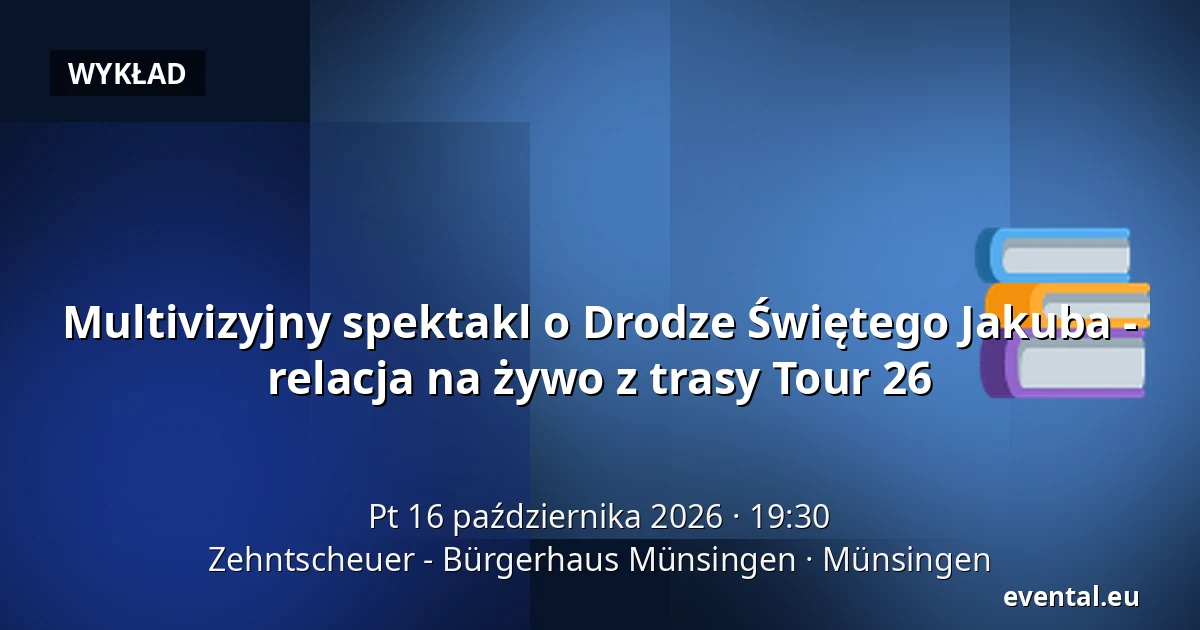 Multivizyjny spektakl o Drodze Świętego Jakuba - relacja na żywo z trasy Tour 26 — Zehntscheuer - Bürgerhaus Münsingen, Münsingen