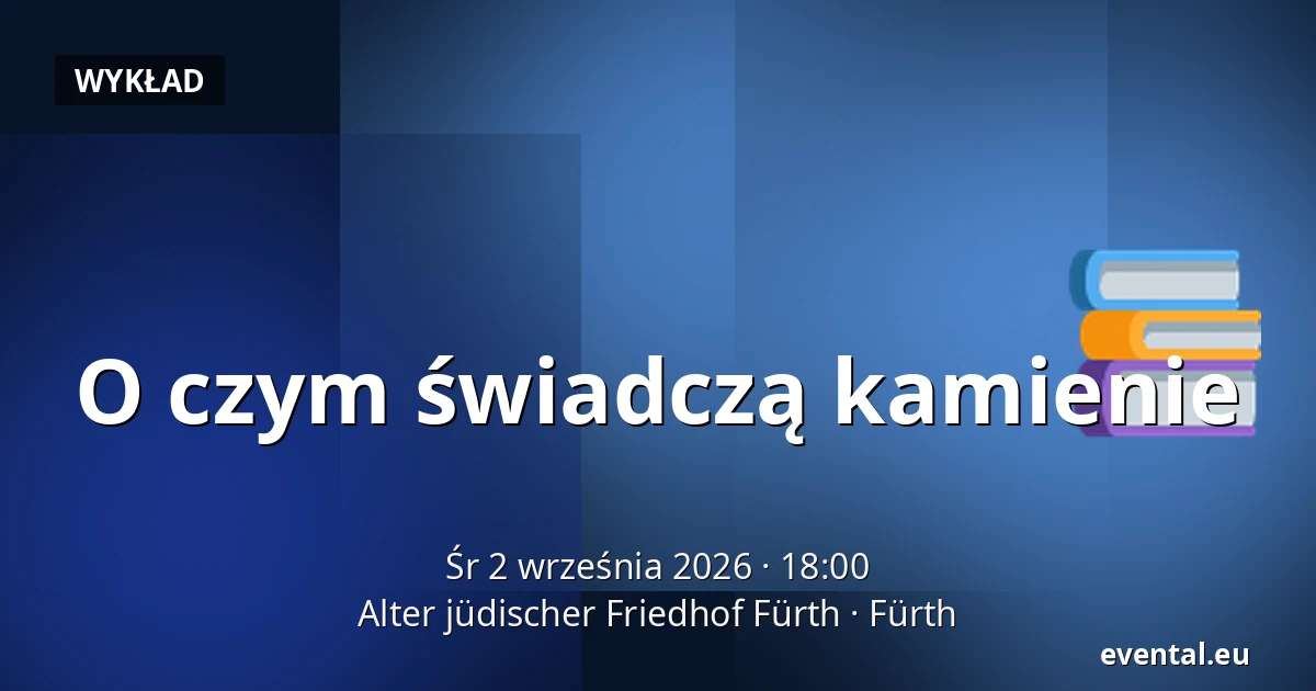O czym świadczą kamienie — Alter jüdischer Friedhof Fürth, Fürth