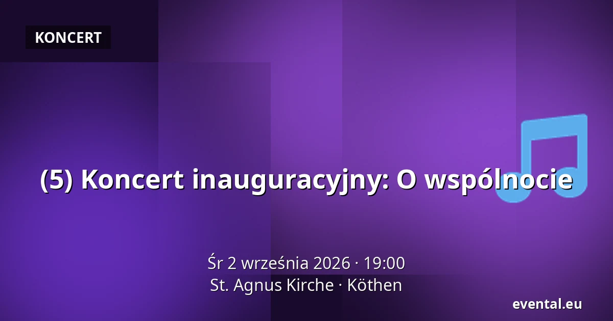 (5) Koncert inauguracyjny: O wspólnocie — St. Agnus Kirche, Köthen