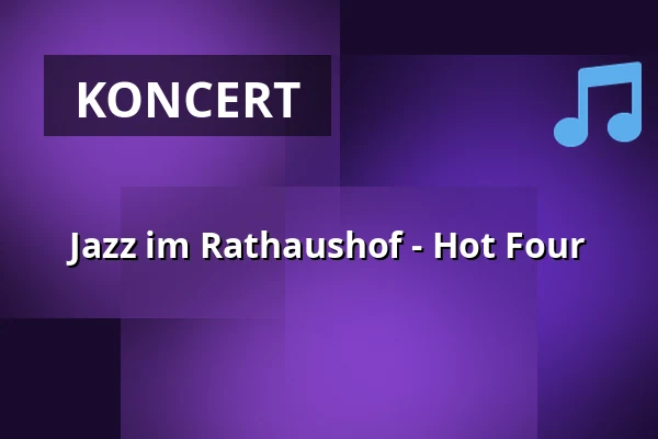 Jazz im Rathaushof - Hot Four — Rathaus Speyer, Speyer