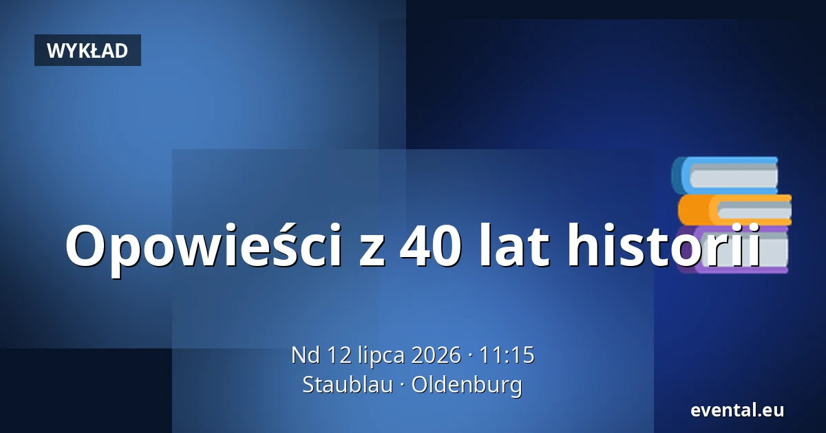 Opowieści z 40 lat historii — Staublau, Oldenburg