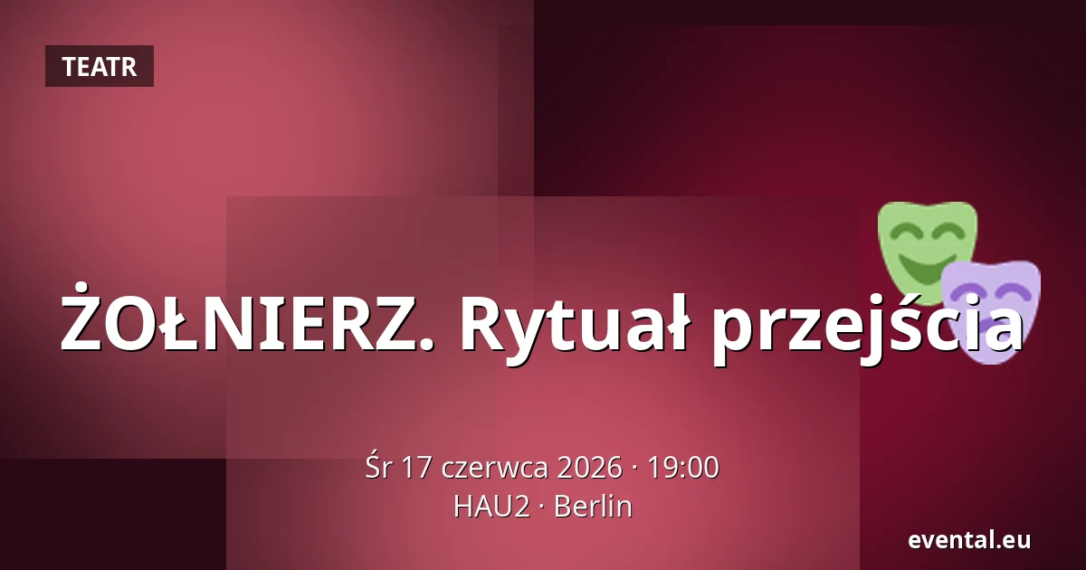 ŻOŁNIERZ. Rytuał przejścia — HAU2, Berlin