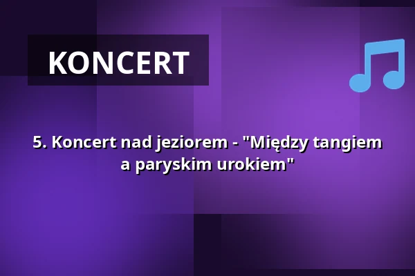 5. Koncert nad jeziorem - "Między tangiem a paryskim urokiem" — Seekonzerte, Oranienbaum-Wörlitz