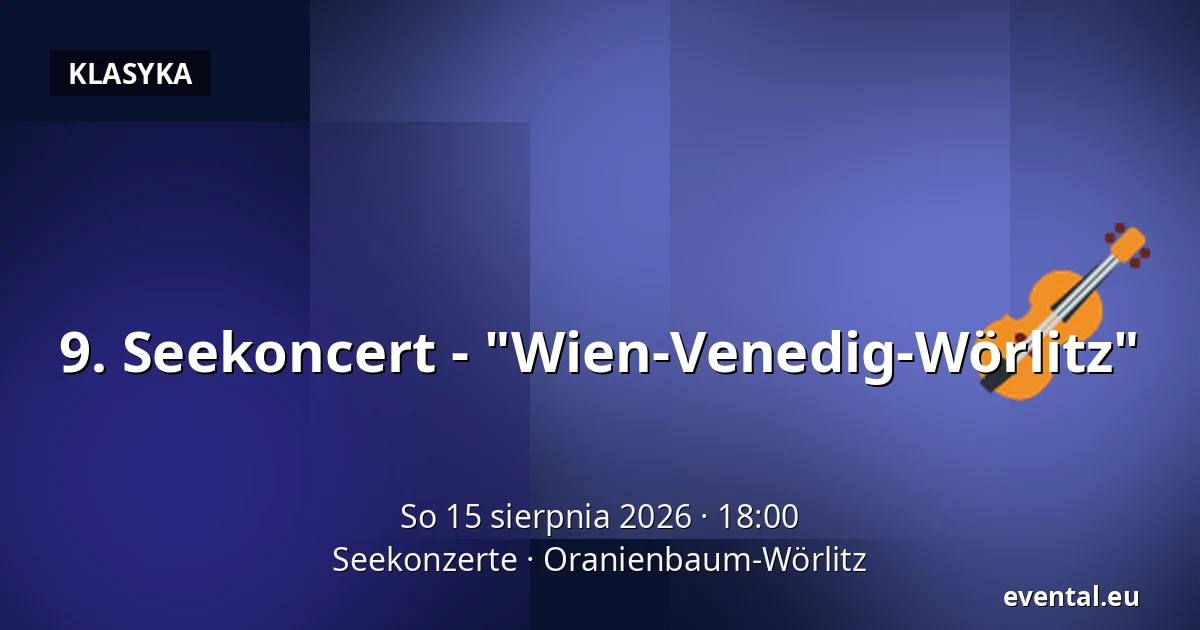 9. Seekoncert - "Wien-Venedig-Wörlitz" — Seekonzerte, Oranienbaum-Wörlitz