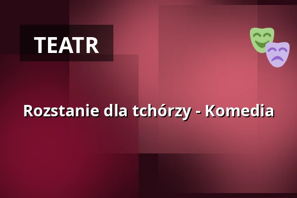 Rozstanie dla tchórzy - Komedia — Tenterhof, Dinslaken