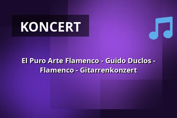 El Puro Arte Flamenco - Guido Duclos - Flamenco - Gitarrenkonzert — Gemeindezentrum Wilhelmskirche, Bad Nauheim