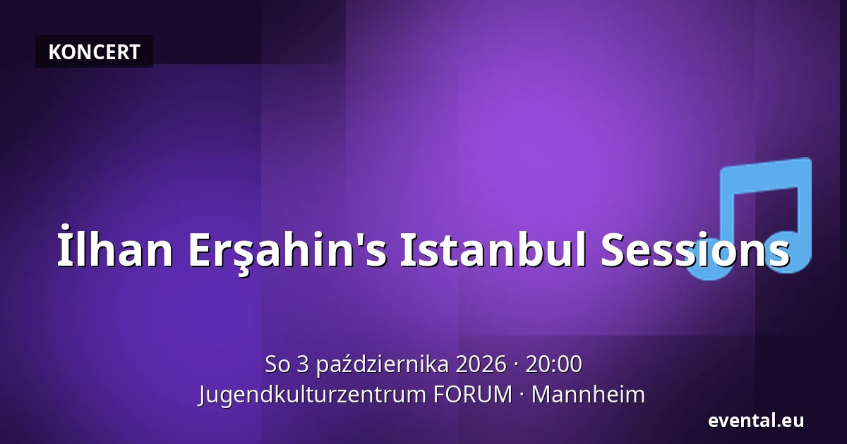 İlhan Erşahin's Istanbul Sessions — Jugendkulturzentrum FORUM, Mannheim