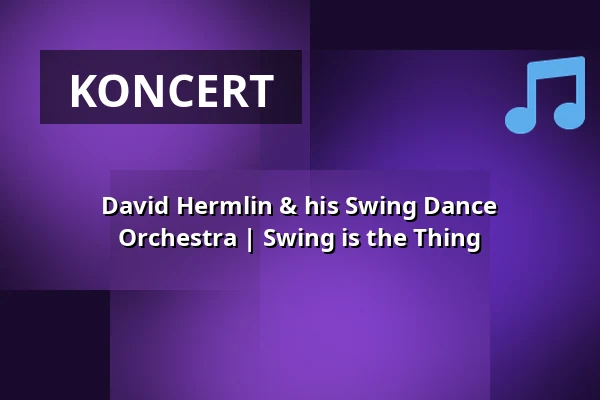 David Hermlin & his Swing Dance Orchestra | Swing is the Thing — Ball- & Konzerthaus Watzke, Drezno