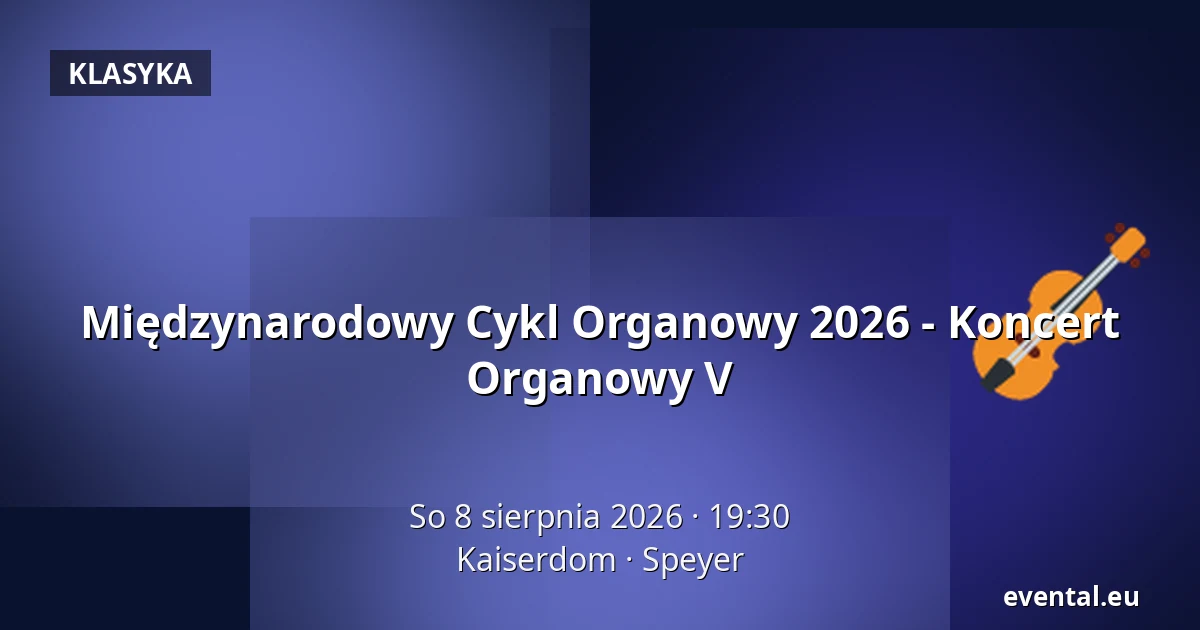 Międzynarodowy Cykl Organowy 2026 - Koncert Organowy V — Kaiserdom, Speyer