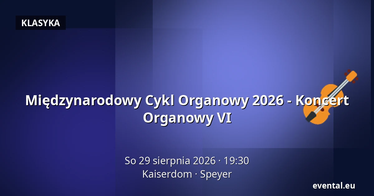 Międzynarodowy Cykl Organowy 2026 - Koncert Organowy VI — Kaiserdom, Speyer