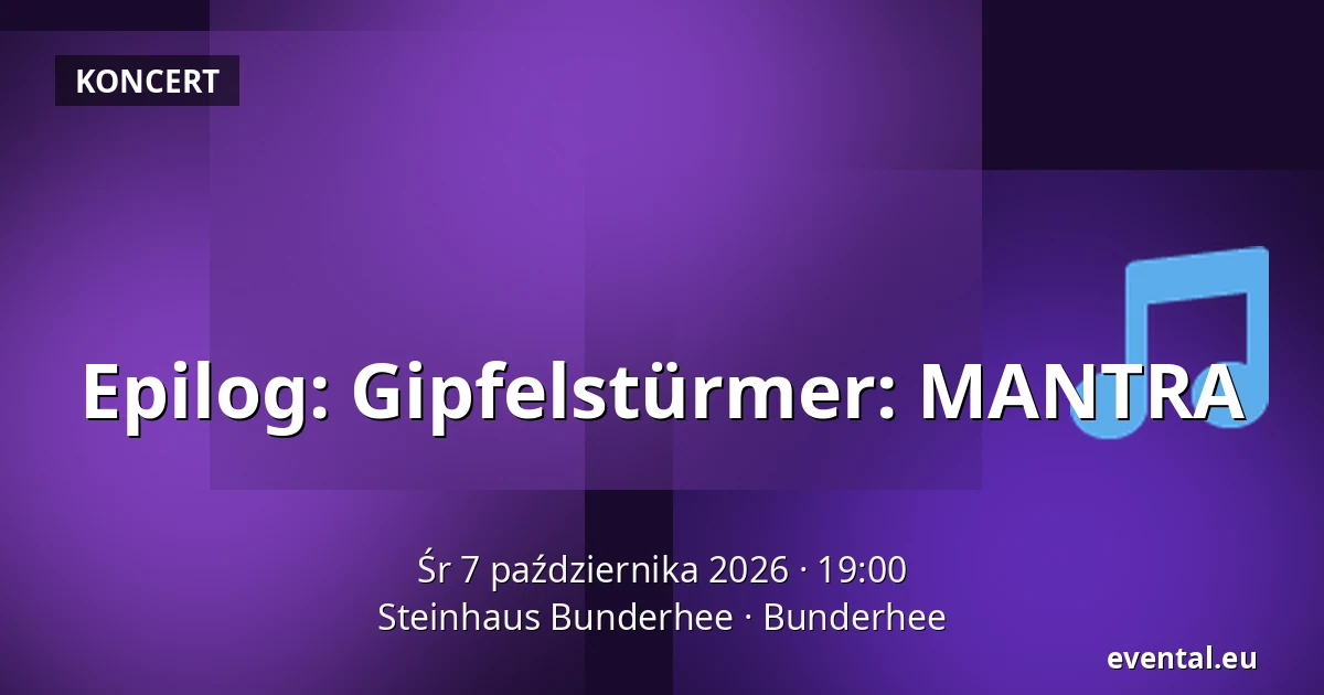 Epilog: Gipfelstürmer: MANTRA — Steinhaus Bunderhee, Bunderhee