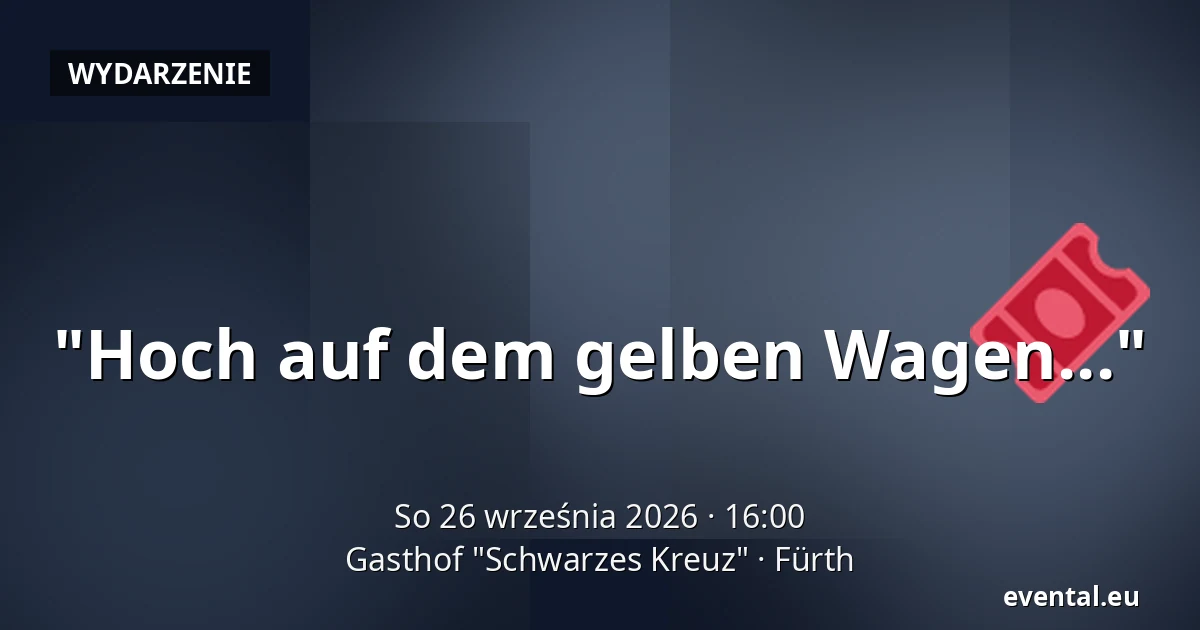 "Hoch auf dem gelben Wagen..." — Gasthof "Schwarzes Kreuz", Fürth