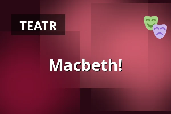 Macbeth! — Stadttheater Glauchau, Glauchau