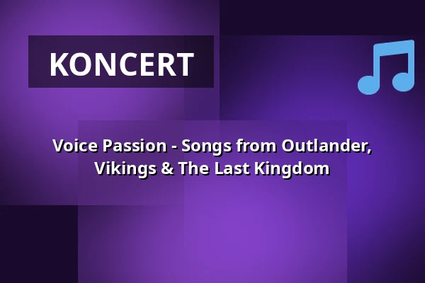 Voice Passion - Songs from Outlander, Vikings & The Last Kingdom — Stadttheater Glauchau, Glauchau