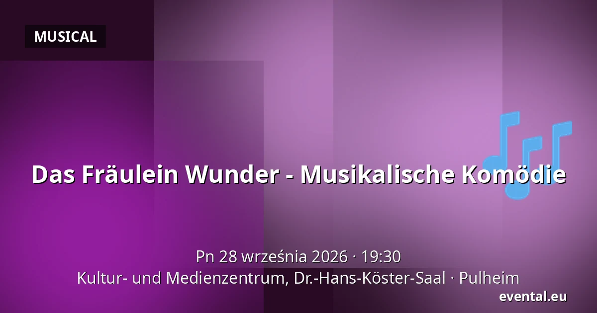 Das Fräulein Wunder - Musikalische Komödie — Kultur- und Medienzentrum, Dr.-Hans-Köster-Saal, Pulheim