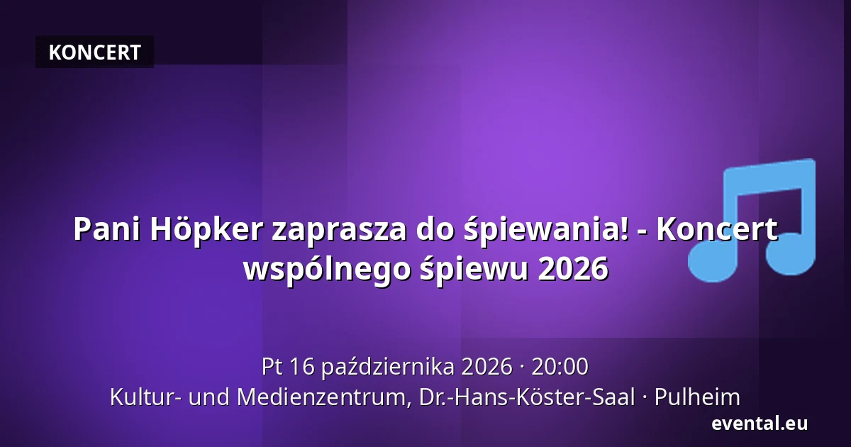 Pani Höpker zaprasza do śpiewania! - Koncert wspólnego śpiewu 2026 — Kultur- und Medienzentrum, Dr.-Hans-Köster-Saal, Pulheim