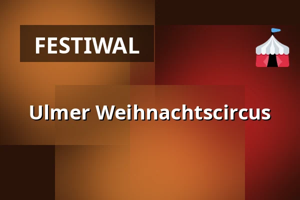 Ulmer Weihnachtscircus — Volksfestplatz in der Friedrichsau, Ulm