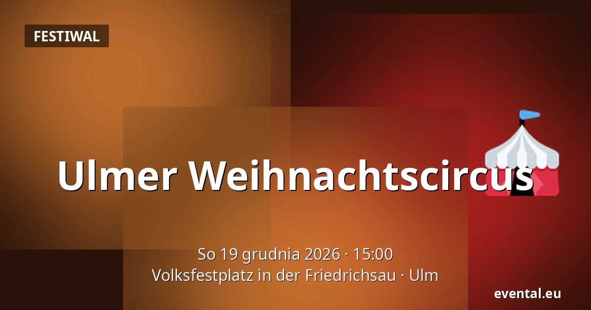 Ulmer Weihnachtscircus — Volksfestplatz in der Friedrichsau, Ulm